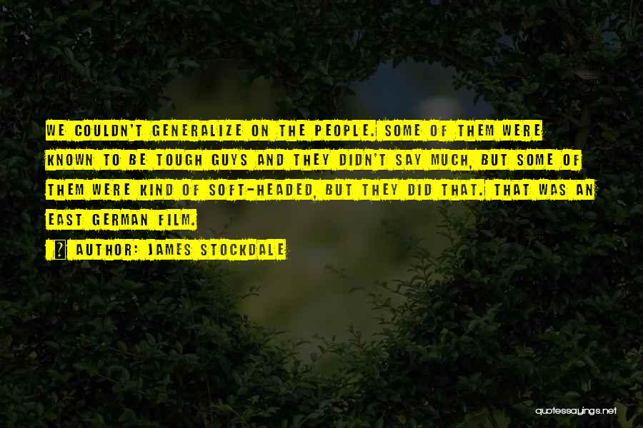 James Stockdale Quotes: We Couldn't Generalize On The People. Some Of Them Were Known To Be Tough Guys And They Didn't Say Much,