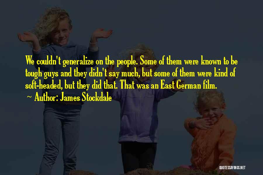 James Stockdale Quotes: We Couldn't Generalize On The People. Some Of Them Were Known To Be Tough Guys And They Didn't Say Much,