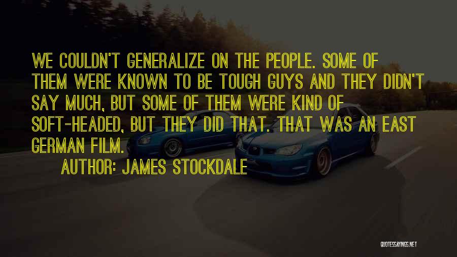 James Stockdale Quotes: We Couldn't Generalize On The People. Some Of Them Were Known To Be Tough Guys And They Didn't Say Much,