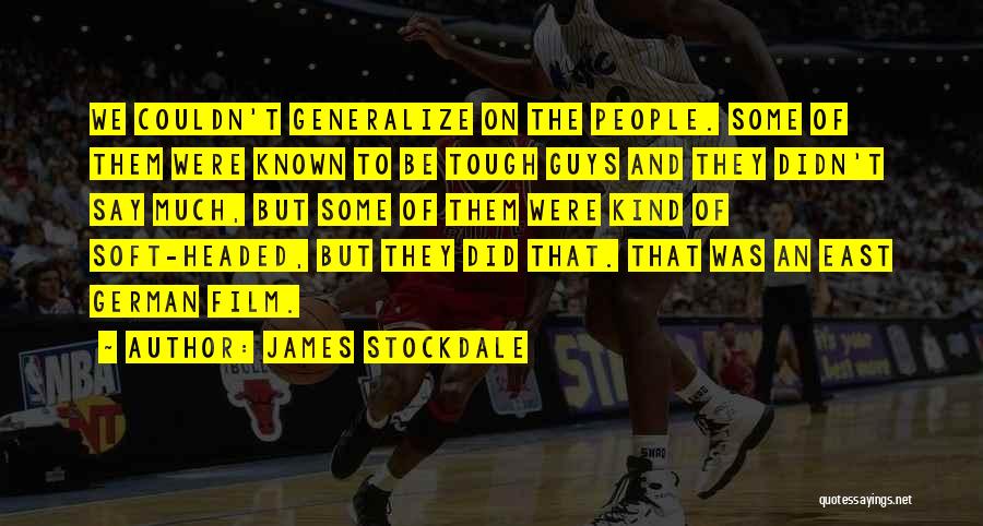James Stockdale Quotes: We Couldn't Generalize On The People. Some Of Them Were Known To Be Tough Guys And They Didn't Say Much,