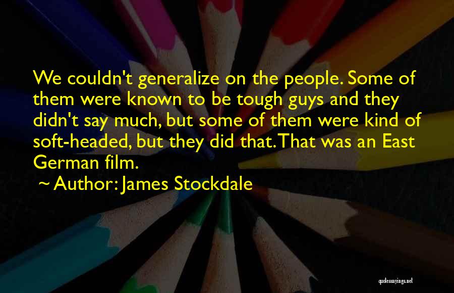 James Stockdale Quotes: We Couldn't Generalize On The People. Some Of Them Were Known To Be Tough Guys And They Didn't Say Much,