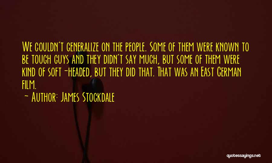 James Stockdale Quotes: We Couldn't Generalize On The People. Some Of Them Were Known To Be Tough Guys And They Didn't Say Much,