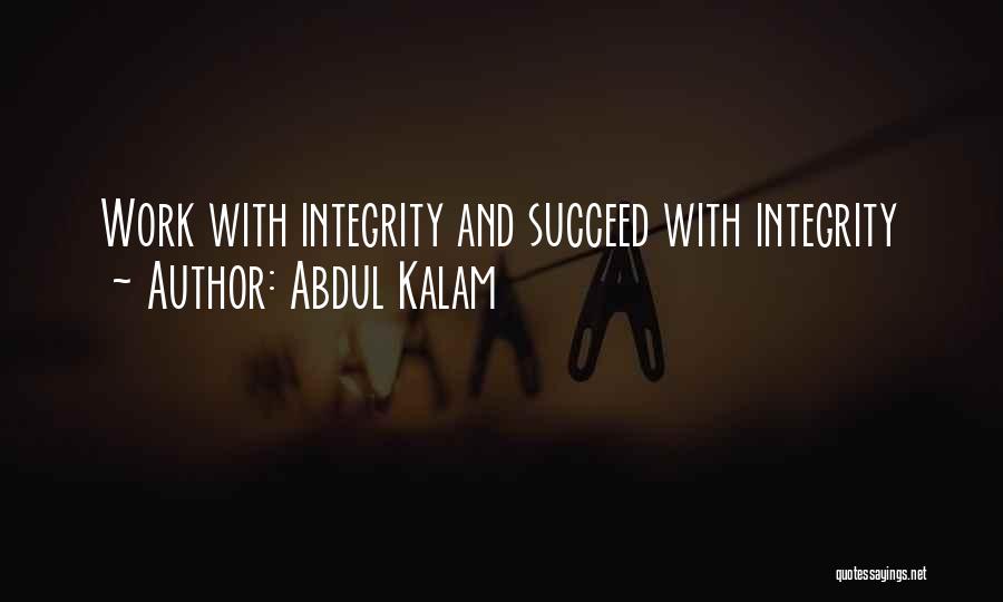 Abdul Kalam Quotes: Work With Integrity And Succeed With Integrity
