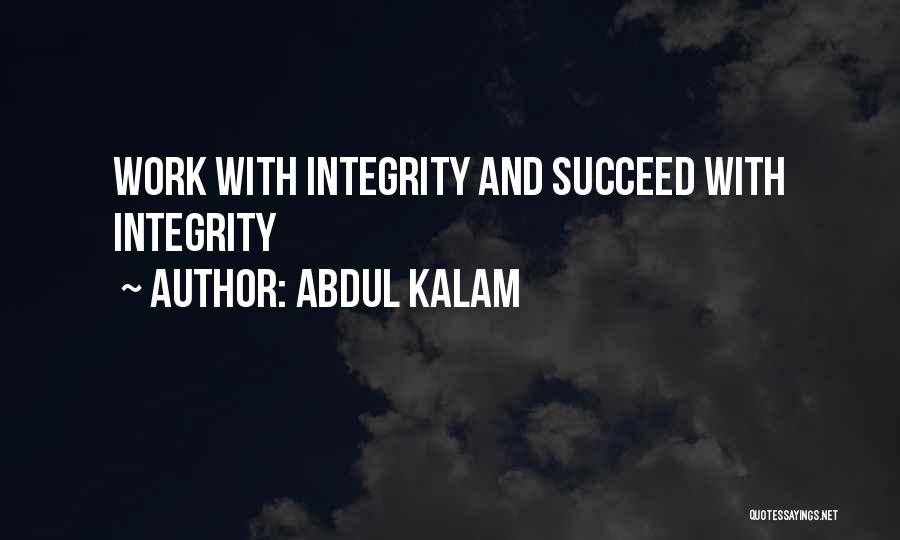 Abdul Kalam Quotes: Work With Integrity And Succeed With Integrity