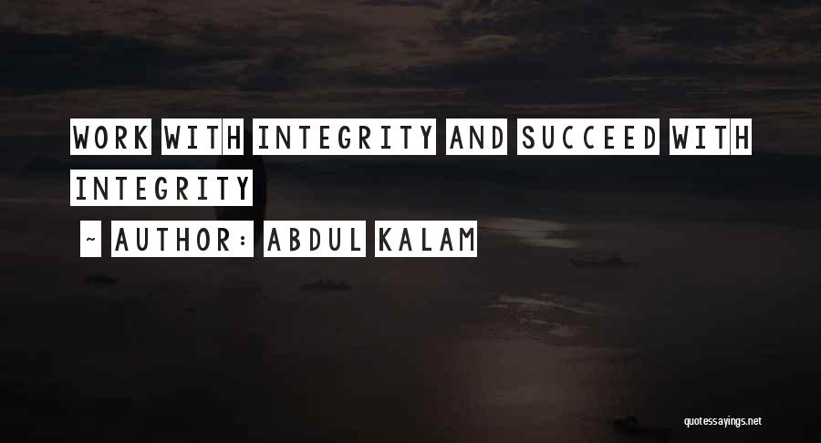 Abdul Kalam Quotes: Work With Integrity And Succeed With Integrity