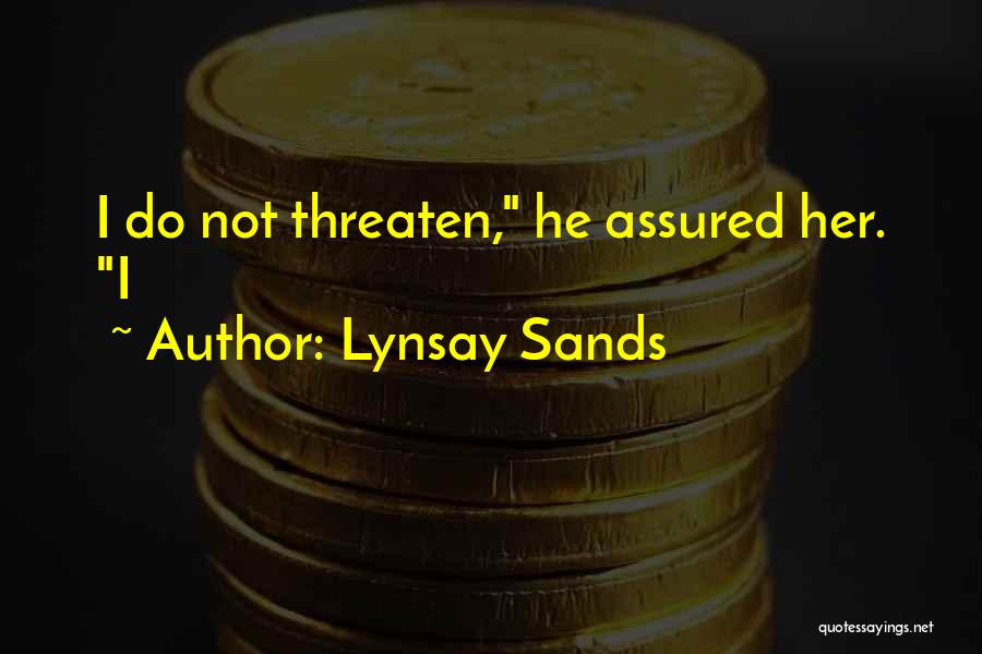 Lynsay Sands Quotes: I Do Not Threaten, He Assured Her. I