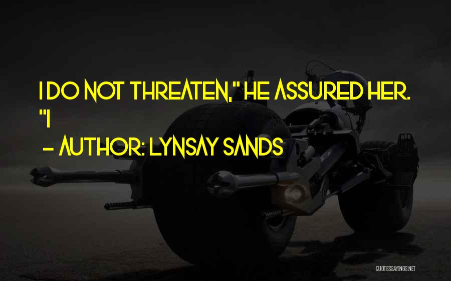 Lynsay Sands Quotes: I Do Not Threaten, He Assured Her. I