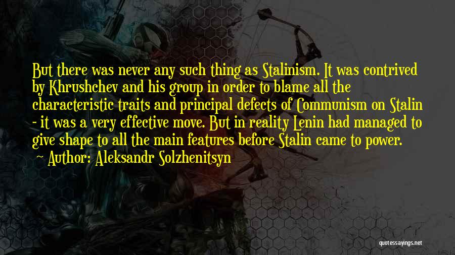 Aleksandr Solzhenitsyn Quotes: But There Was Never Any Such Thing As Stalinism. It Was Contrived By Khrushchev And His Group In Order To
