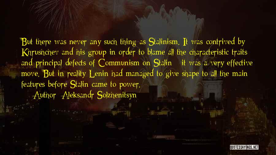 Aleksandr Solzhenitsyn Quotes: But There Was Never Any Such Thing As Stalinism. It Was Contrived By Khrushchev And His Group In Order To