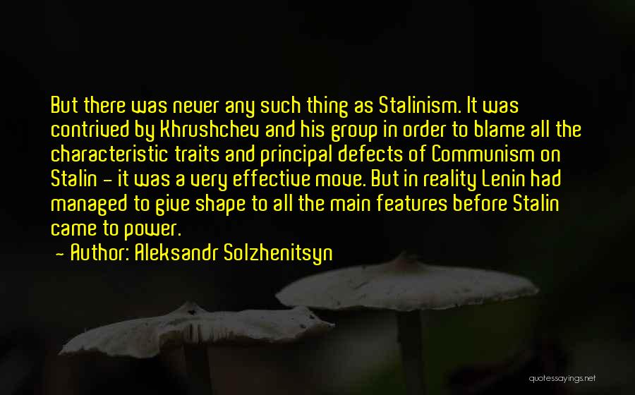 Aleksandr Solzhenitsyn Quotes: But There Was Never Any Such Thing As Stalinism. It Was Contrived By Khrushchev And His Group In Order To