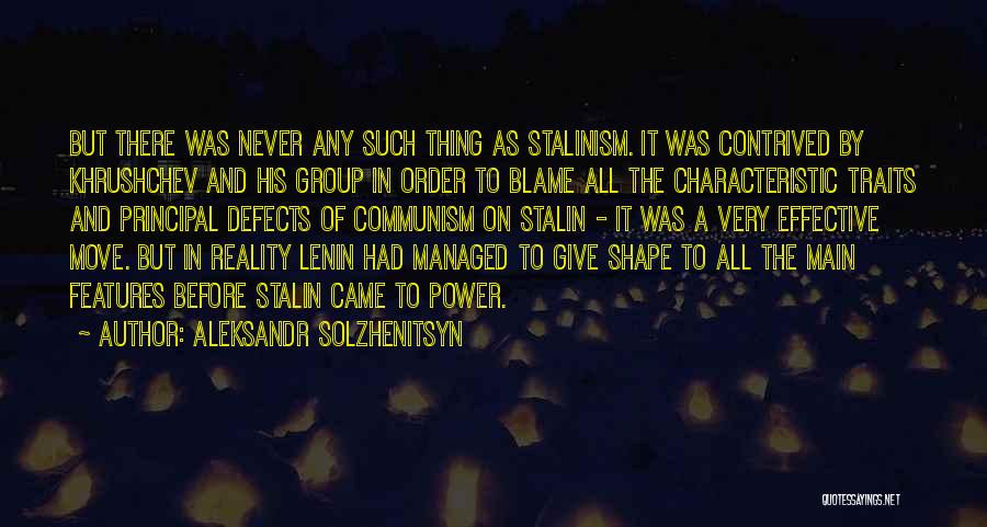 Aleksandr Solzhenitsyn Quotes: But There Was Never Any Such Thing As Stalinism. It Was Contrived By Khrushchev And His Group In Order To