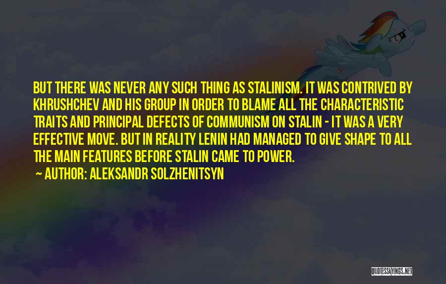 Aleksandr Solzhenitsyn Quotes: But There Was Never Any Such Thing As Stalinism. It Was Contrived By Khrushchev And His Group In Order To