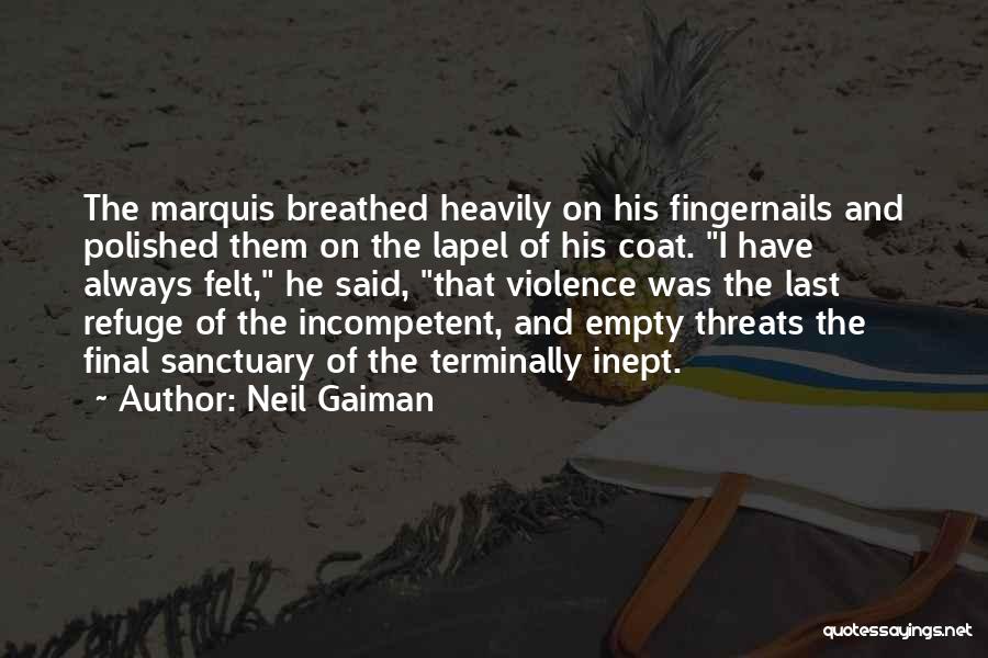 Neil Gaiman Quotes: The Marquis Breathed Heavily On His Fingernails And Polished Them On The Lapel Of His Coat. I Have Always Felt,