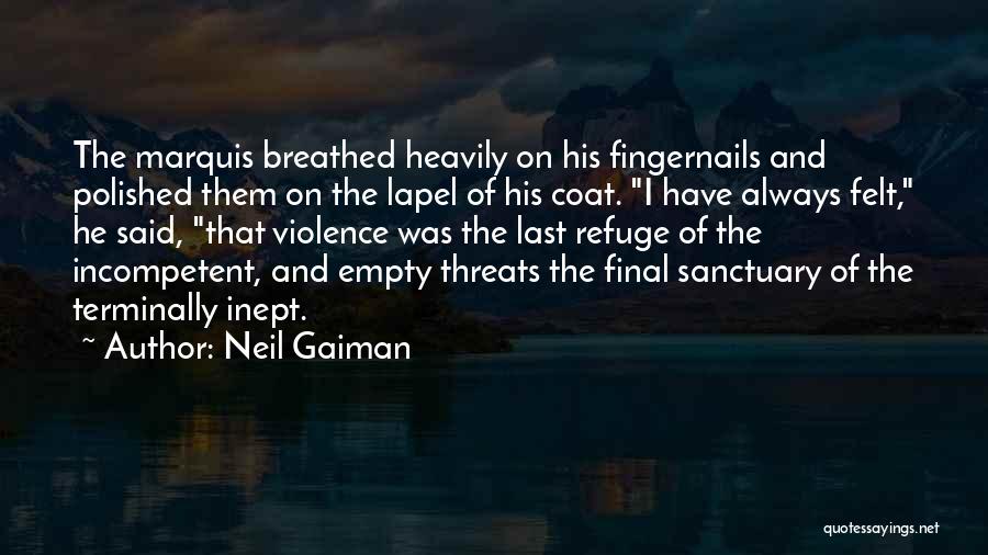 Neil Gaiman Quotes: The Marquis Breathed Heavily On His Fingernails And Polished Them On The Lapel Of His Coat. I Have Always Felt,