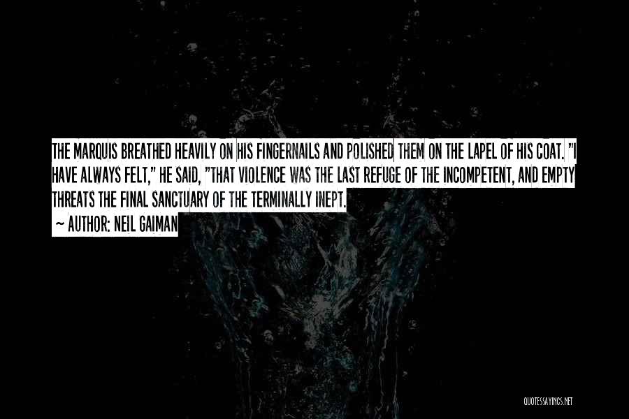 Neil Gaiman Quotes: The Marquis Breathed Heavily On His Fingernails And Polished Them On The Lapel Of His Coat. I Have Always Felt,