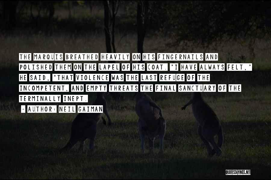 Neil Gaiman Quotes: The Marquis Breathed Heavily On His Fingernails And Polished Them On The Lapel Of His Coat. I Have Always Felt,