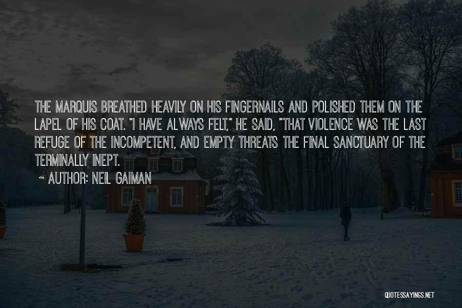 Neil Gaiman Quotes: The Marquis Breathed Heavily On His Fingernails And Polished Them On The Lapel Of His Coat. I Have Always Felt,