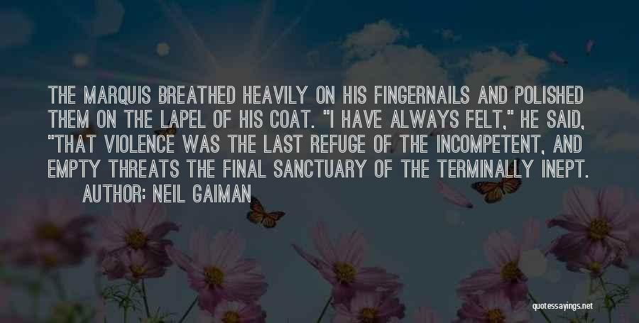 Neil Gaiman Quotes: The Marquis Breathed Heavily On His Fingernails And Polished Them On The Lapel Of His Coat. I Have Always Felt,