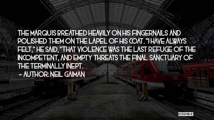 Neil Gaiman Quotes: The Marquis Breathed Heavily On His Fingernails And Polished Them On The Lapel Of His Coat. I Have Always Felt,
