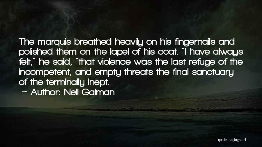 Neil Gaiman Quotes: The Marquis Breathed Heavily On His Fingernails And Polished Them On The Lapel Of His Coat. I Have Always Felt,