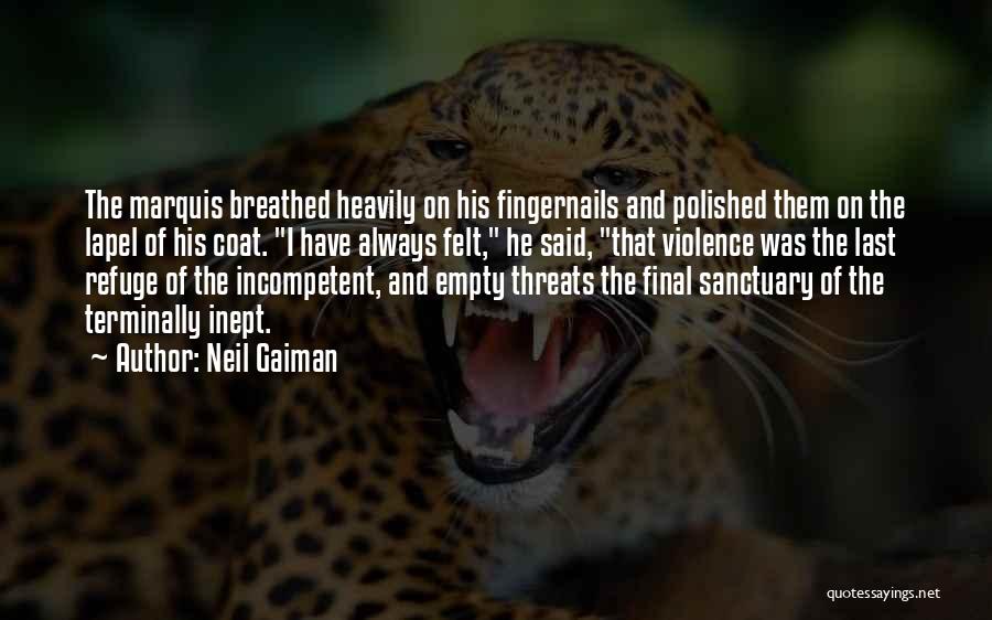 Neil Gaiman Quotes: The Marquis Breathed Heavily On His Fingernails And Polished Them On The Lapel Of His Coat. I Have Always Felt,