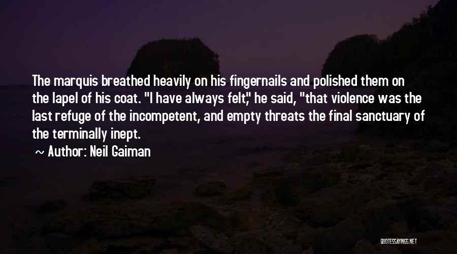 Neil Gaiman Quotes: The Marquis Breathed Heavily On His Fingernails And Polished Them On The Lapel Of His Coat. I Have Always Felt,