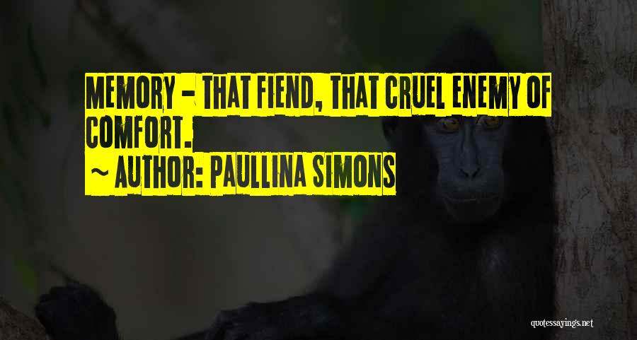 Paullina Simons Quotes: Memory - That Fiend, That Cruel Enemy Of Comfort.