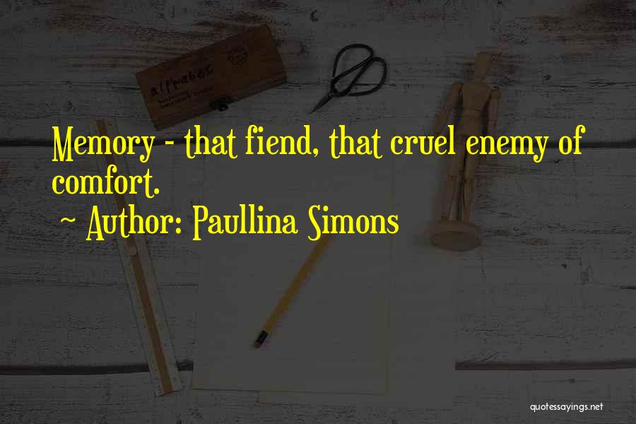 Paullina Simons Quotes: Memory - That Fiend, That Cruel Enemy Of Comfort.