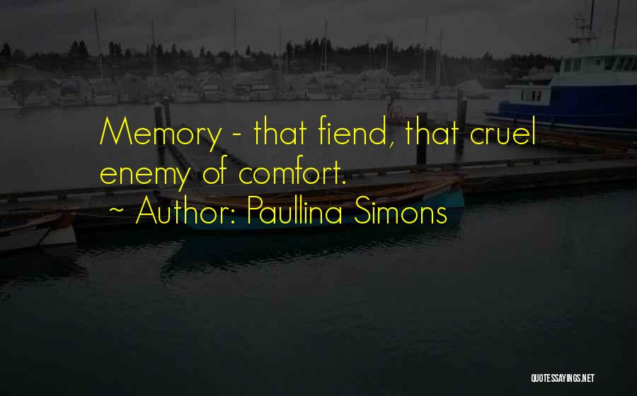 Paullina Simons Quotes: Memory - That Fiend, That Cruel Enemy Of Comfort.