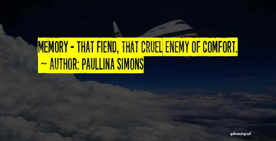 Paullina Simons Quotes: Memory - That Fiend, That Cruel Enemy Of Comfort.