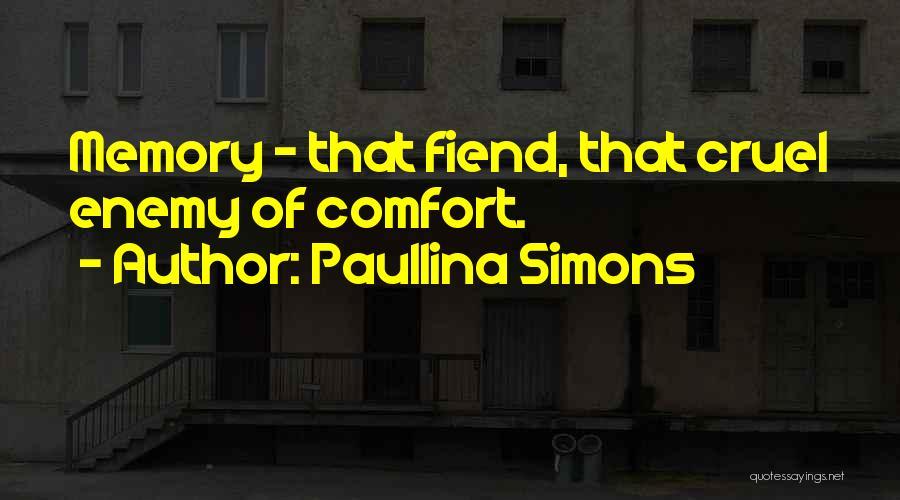 Paullina Simons Quotes: Memory - That Fiend, That Cruel Enemy Of Comfort.