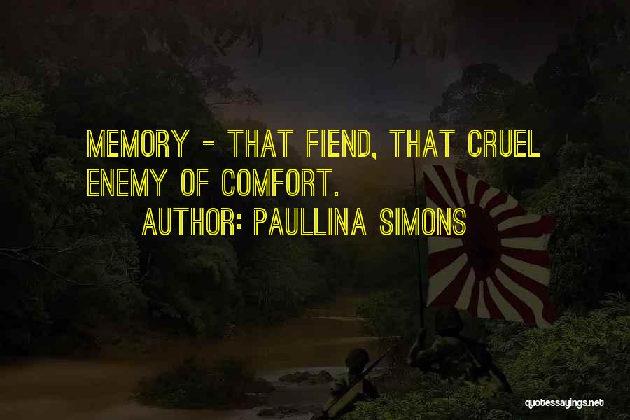 Paullina Simons Quotes: Memory - That Fiend, That Cruel Enemy Of Comfort.