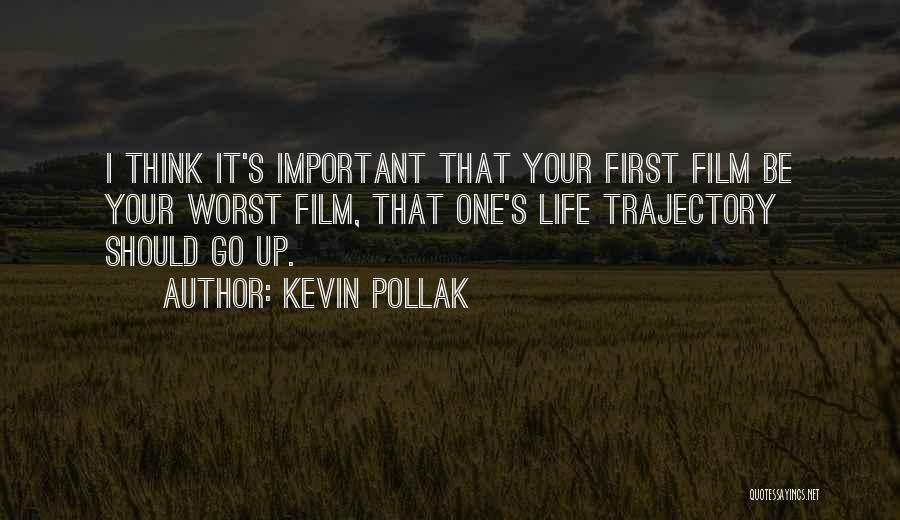 Kevin Pollak Quotes: I Think It's Important That Your First Film Be Your Worst Film, That One's Life Trajectory Should Go Up.
