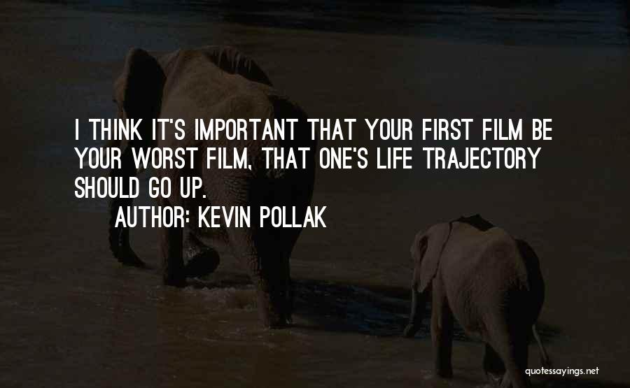 Kevin Pollak Quotes: I Think It's Important That Your First Film Be Your Worst Film, That One's Life Trajectory Should Go Up.