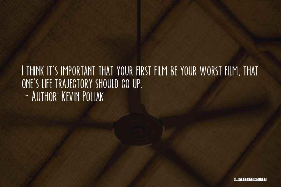 Kevin Pollak Quotes: I Think It's Important That Your First Film Be Your Worst Film, That One's Life Trajectory Should Go Up.