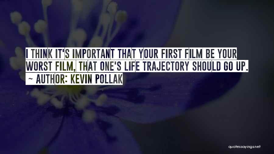 Kevin Pollak Quotes: I Think It's Important That Your First Film Be Your Worst Film, That One's Life Trajectory Should Go Up.