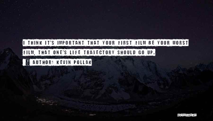 Kevin Pollak Quotes: I Think It's Important That Your First Film Be Your Worst Film, That One's Life Trajectory Should Go Up.