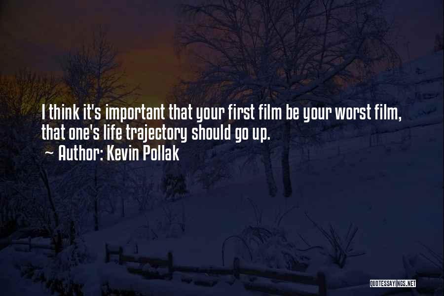 Kevin Pollak Quotes: I Think It's Important That Your First Film Be Your Worst Film, That One's Life Trajectory Should Go Up.