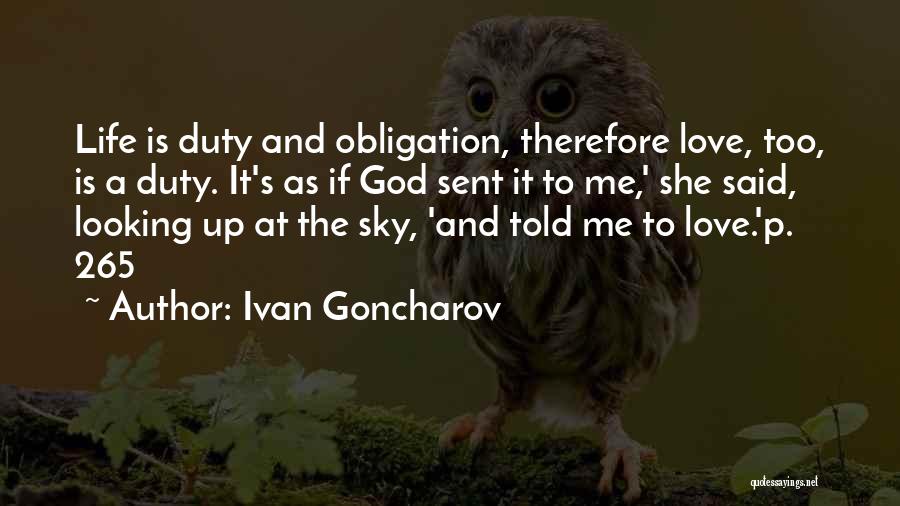 Ivan Goncharov Quotes: Life Is Duty And Obligation, Therefore Love, Too, Is A Duty. It's As If God Sent It To Me,' She