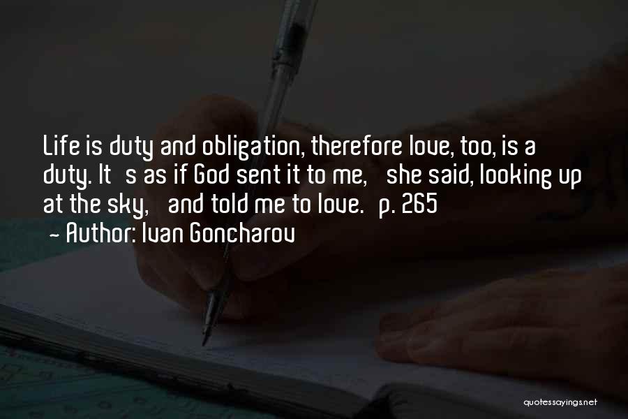 Ivan Goncharov Quotes: Life Is Duty And Obligation, Therefore Love, Too, Is A Duty. It's As If God Sent It To Me,' She