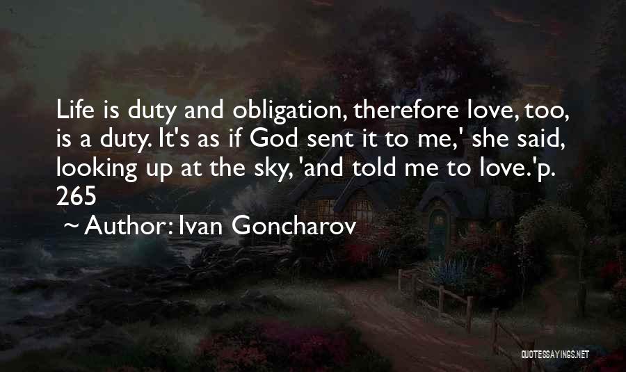 Ivan Goncharov Quotes: Life Is Duty And Obligation, Therefore Love, Too, Is A Duty. It's As If God Sent It To Me,' She