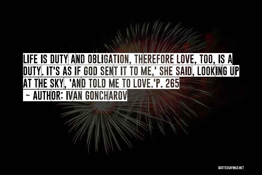 Ivan Goncharov Quotes: Life Is Duty And Obligation, Therefore Love, Too, Is A Duty. It's As If God Sent It To Me,' She