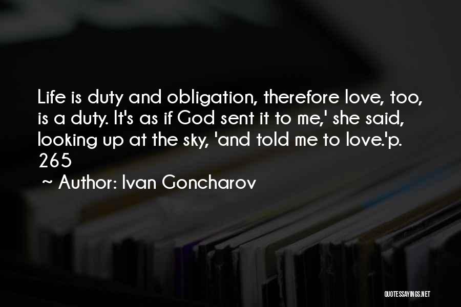 Ivan Goncharov Quotes: Life Is Duty And Obligation, Therefore Love, Too, Is A Duty. It's As If God Sent It To Me,' She