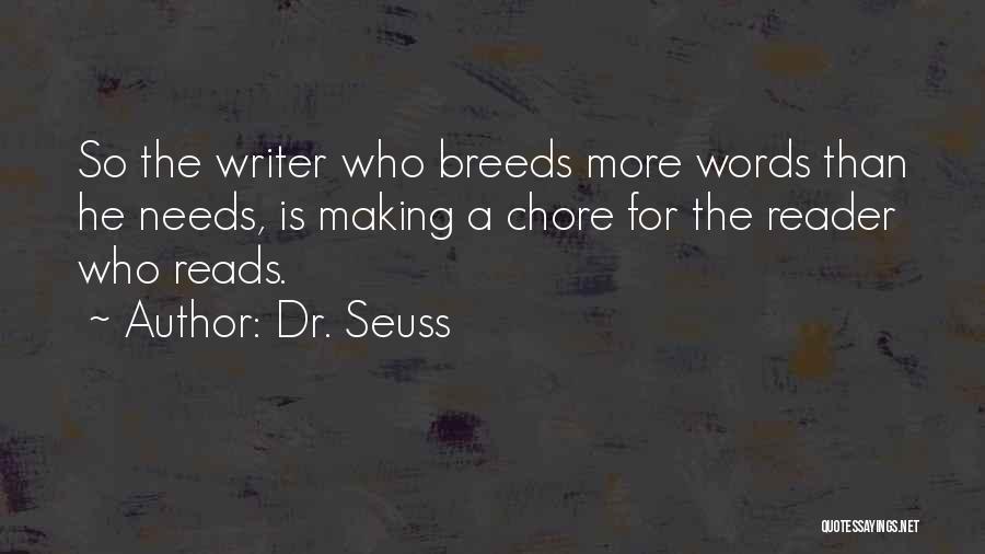 Dr. Seuss Quotes: So The Writer Who Breeds More Words Than He Needs, Is Making A Chore For The Reader Who Reads.