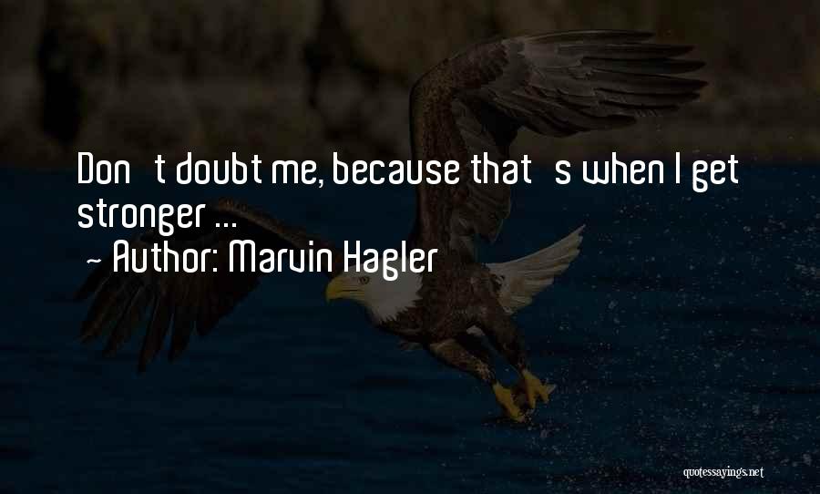 Marvin Hagler Quotes: Don't Doubt Me, Because That's When I Get Stronger ...