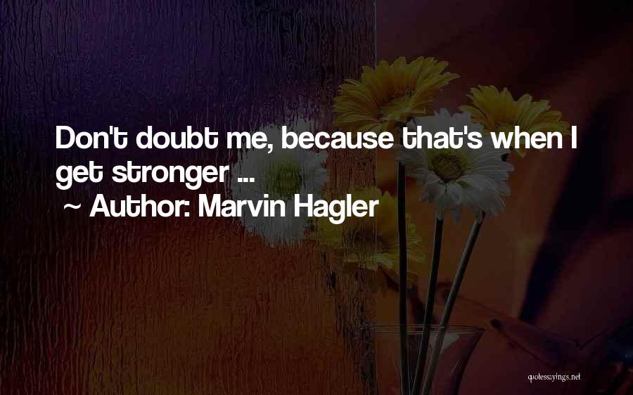 Marvin Hagler Quotes: Don't Doubt Me, Because That's When I Get Stronger ...