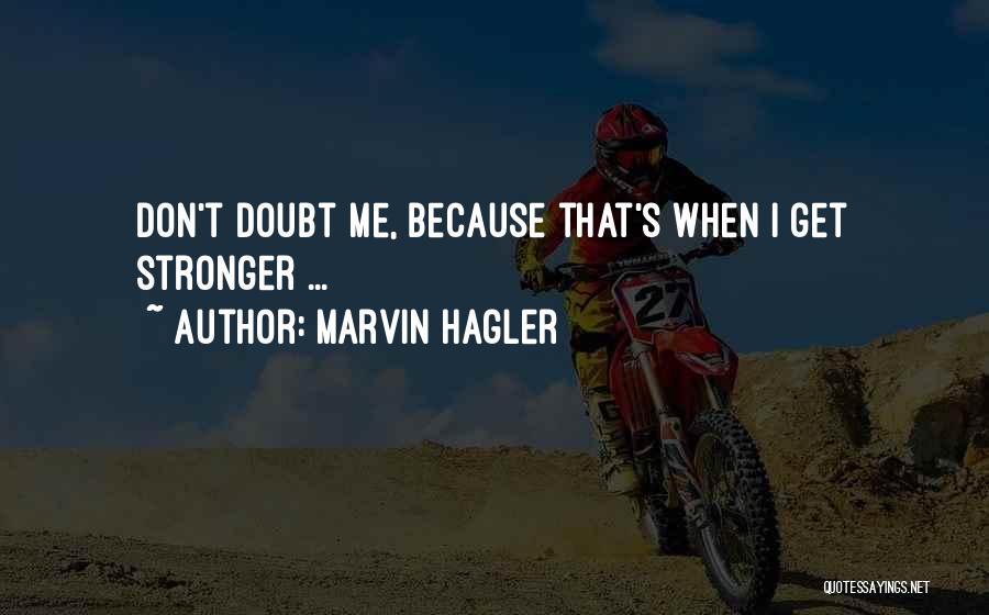 Marvin Hagler Quotes: Don't Doubt Me, Because That's When I Get Stronger ...