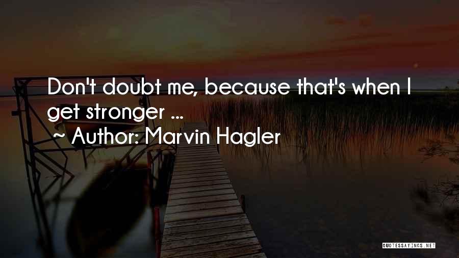 Marvin Hagler Quotes: Don't Doubt Me, Because That's When I Get Stronger ...