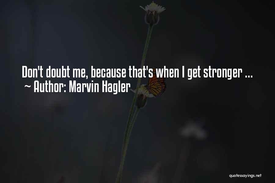 Marvin Hagler Quotes: Don't Doubt Me, Because That's When I Get Stronger ...