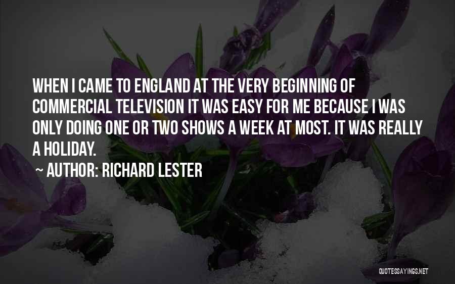 Richard Lester Quotes: When I Came To England At The Very Beginning Of Commercial Television It Was Easy For Me Because I Was